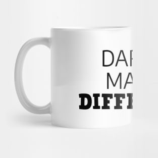 Dare To Make A Difference Mug